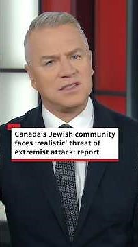 Canada's Jewish community faces ‘realistic’ threat of extremist attack: report