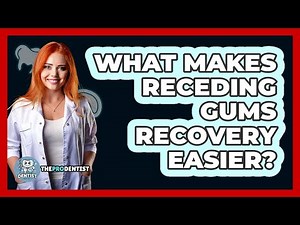What Makes Receding Gums Recovery Easier? - The Pro Dentist