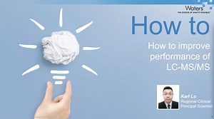 How-to-Series Episode 4: How to Improve Performance of LC-MS/MS Analyses - Waters Videos