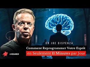 Comment Reprogrammer Votre Esprit en Seulement 11 Minutes par Jour - Dr Joe Dispenza en français