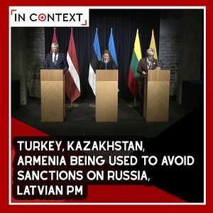 Turkey, Kazakhstan & Armenia are used by traders to avoid EU sanctions on Russia, the Latvian PM said after a discussion with Estonian and Lithuanian counterparts. The three EU countries were among the most vocal supporters of the block sanctioning their neighbour Russia. | In Context