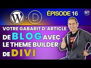 Comment créer un gabarit d’article de Blog WordPress avec le Divi Theme Builder ? | Tuto débutants