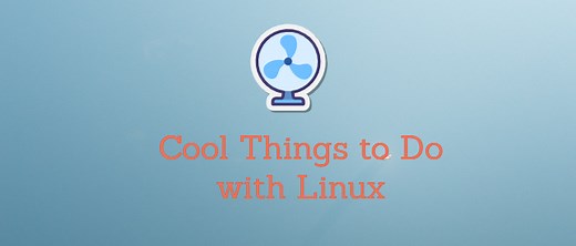 14 Cool Things to Do with Linux
