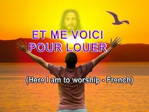 Et me voici pour louer (Here I am to Worship - French)