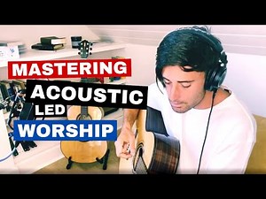 Mastering Acoustic Led Worship with Phil Wickham