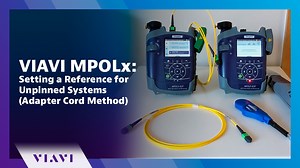 VIAVI MPOLx: Setting a Reference for Unpinned Systems (Adapter-Cord Method: IEC 61280-4-5) - SmartClass Fiber MPOLx - VIAVI Video - English US