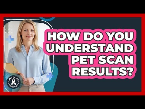 How Do You Understand PET Scan Results?