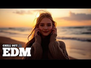 [ EDM RELAX ] Chill Vibes 🎧 Everyday Music for Relax & Inspiration