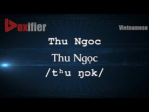 How to Pronounce Thu Ngoc (Thu Ngọc) in Vietnamese - Voxifier.com