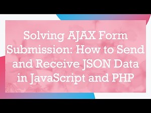 Solving AJAX Form Submission: How to Send and Receive JSON Data in JavaScript and PHP