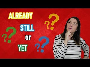 How to Use ALREADY, YET and STILL