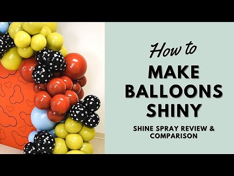 How to Make Balloons Shiny | Shine Spray Review and Comparison