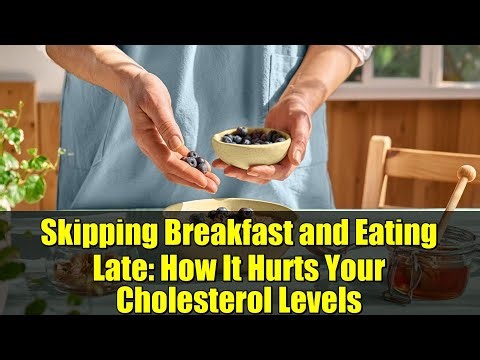 Skipping Breakfast and Eating Late: How It Hurts Your Cholesterol Levels