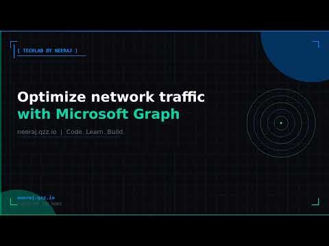 Optimize network traffic with Microsoft Graph | TechLab by Neeraj