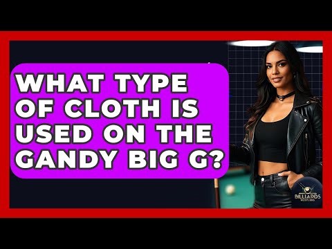 What Type Of Cloth Is Used On The Gandy Big G? - Billiards Hustlers