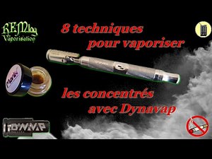 DYNAVAP, 8 Façons pour Vaporiser Les Concentrés, Tutoriel, Test Vapeur & Avis