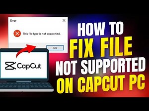 How to Fix File Not Supported on CapCut PC Desktop 2025 | Easy Guide!