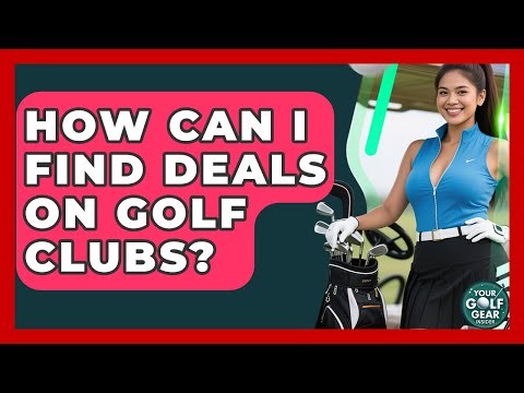 How Can I Find Deals On Golf Clubs? - Your Golf Gear Insider