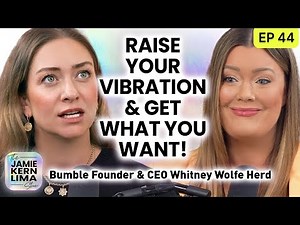 How to Raise Your Vibration & Live Your Best Life w/Bumble Founder Whitney Wolfe Herd Pt 3