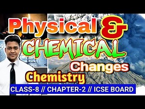 PHYSICAL AND CHEMICAL CHANGES || CHEMISTRY || CLASS-8|| CHAPTER-2 || ICSE BOARD