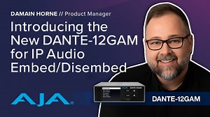 Introducing the AJA DANTE-12GAM, 12G-SDI Dante audio embedder/disemebedder for AoIP