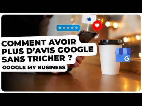 Comment avoir plus d’avis Google sans tricher !!!