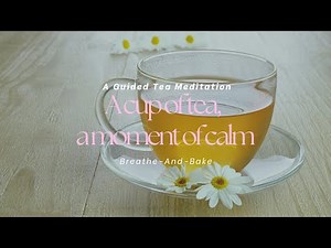 A cup of tea, a moment of calm: A Guided Tea Meditation