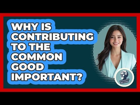 Why Is Contributing To The Common Good Important?