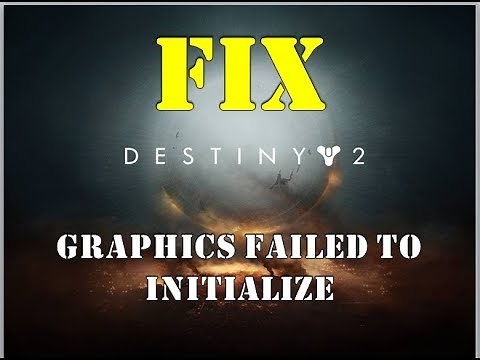 Destiny 2 Graphics failed to initialize fix