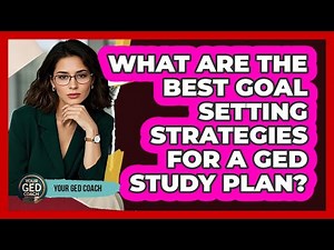 What Are The Best Goal Setting Strategies For A GED Study Plan? - Your GED Coach