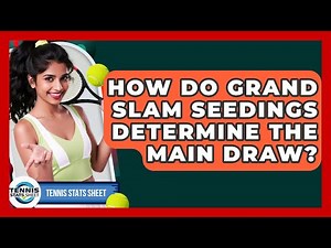 How Do Grand Slam Seedings Determine The Main Draw? - Tennis Stats Sheet