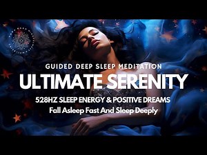Ultimate Serenity: Guided Deep Sleep Meditation | 528Hz Sleep Energy & Positive Dreams 😴