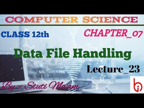 DATA FILE HANDLING (23) || CLASS-12TH CHAPTER-07 || COMPUTER SCIENCE