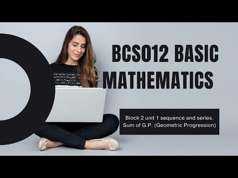 BCS 012 Basic Mathematics Block 2 Unit 1 Sum of G P
