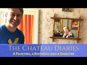The Chateau Diaries 062: A Painting, a Birthday and a Disaster
