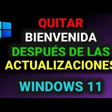 Quitar bienvenida cuando actualizamos Windows 11. Tutorial