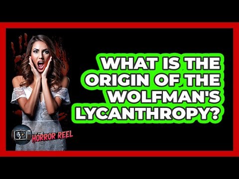 What Is The Origin Of The Wolfman's Lycanthropy?