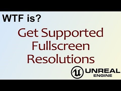 WTF Is? Get Supported Fullscreen Resolutions in Unreal Engine 4 ( UE4 )