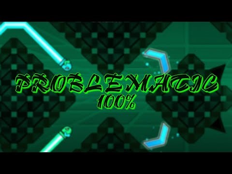PROBLEMATIC 100% [Geometry Dash Completion]