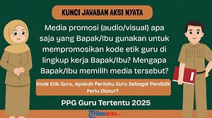 Kunci Jawaban Aksi Nyata Kode Etik Guru PPG 2025: Media Promosi Apa Saja yang Bapak/Ibu Gunakan - Tribunnews.com
