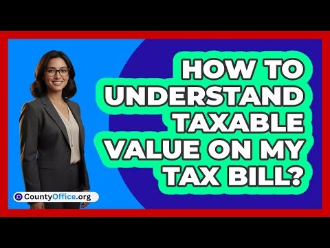 How To Understand Taxable Value On My Tax Bill?