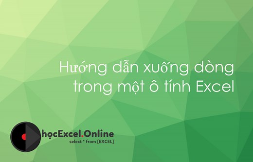 Hướng dẫn xuống dòng trong một ô tính Excel - Có video hướng dẫn
