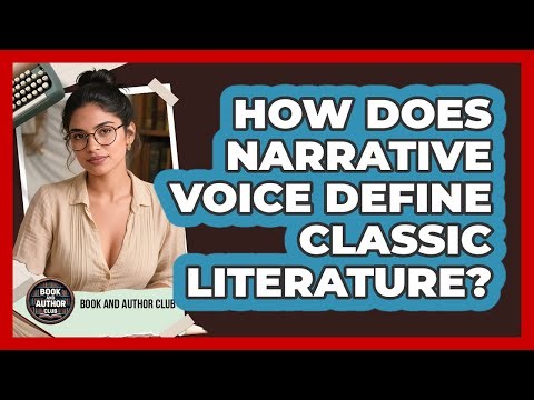 How Does Narrative Voice Define Classic Literature? - Book and Author Club
