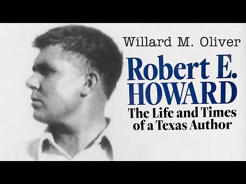 Robert E. Howard: The Life and Times of A Texas Author by Willard M. Oliver