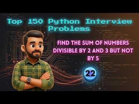 Top 150 Python Interview Problems #22 | Find the Sum of Numbers Divisible by 2 and 3 but Not by 5