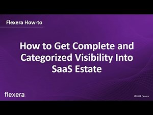 How to Get Complete and Categorized Visibility Into Your SaaS Estate with Flexera One
