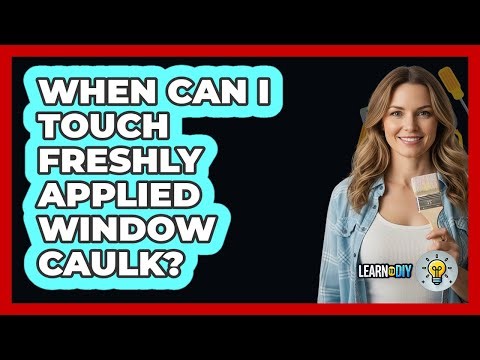 When Can I Touch Freshly Applied Window Caulk?