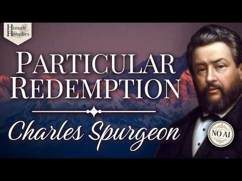Charles Spurgeon Sermon | “Particular Redemption” | Limited Atonement | No AI | Classic Preaching