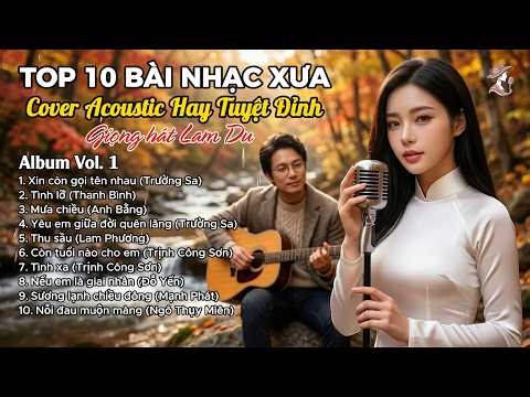 Xin Còn Gọi Tên Nhau (Vol 1) - Top 10 Bài Nhạc Xưa Cover Acoustic Hay Tuyệt Đỉnh - Giọng Hát Lam Du