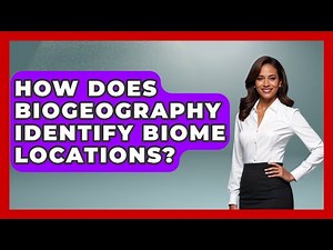 How Does Biogeography Identify Biome Locations? - Explaining Ecology